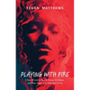 Playing with Fire: A Year of Love Letters and Poems, Set Ablaze, and Other Vulgar Lore Dedicated to You - Paperback