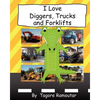 I Love Diggers, Trucks and Forklifts - Paperback