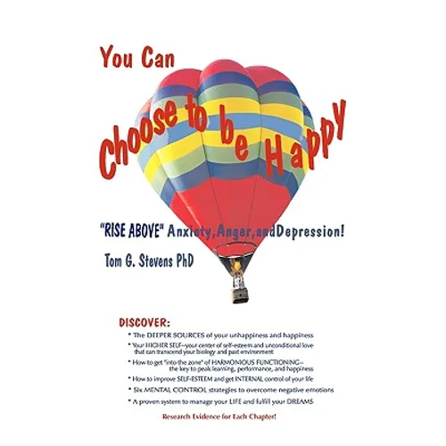 You Can Choose To Be Happy: "Rise Above" Anxiety, Anger, and Depression - Paperback