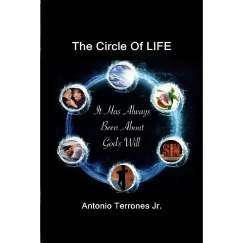 The Circle Of LIFE: It Has Always Been About God's Will - Paperback