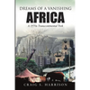 Dreams of a Vanishing Africa: A 1970s Transcontinental Trek - Paperback