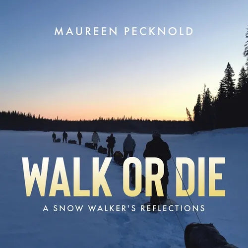 Walk or Die: A Snow Walker's Reflections - Paperback