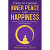 Steps to Finding Inner Peace and Happiness: How to Find Peace and Happiness Within Yourself - Paperback