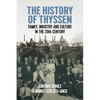 The History of Thyssen: Family, Industry and Culture in the 20th Century - Paperback