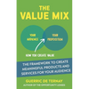 The Value Mix: The Framework to Create Meaningful Products and Services for Your Audience - Paperback