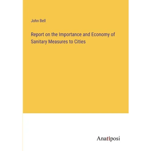 Report on the Importance and Economy of Sanitary Measures to Cities - Paperback