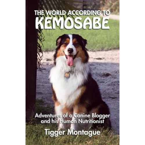 The World According to Kemosabe: Adventures of a Canine Blogger and His Human Nutritionist - Paperback