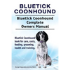 Bluetick Coonhound. Bluetick Coonhound Complete Owners Manual. Bluetick Coonhound book for care, costs, feeding, grooming, health and training. - Paperback