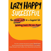 Lazy Happy Successful: The easier path to a happier life because working hard is the new stupid - Paperback