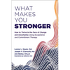 What Makes You Stronger: How to Thrive in the Face of Change and Uncertainty Using Acceptance and Commitment Therapy - Paperback