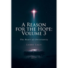 A Reason for the Hope: Volume 3: The Heart of Christianity - Paperback