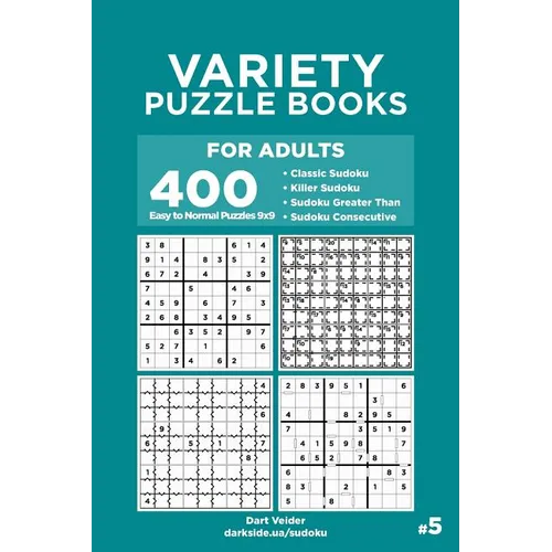 Variety Puzzle Books for Adults - 400 Easy to Normal Puzzles 9x9: Classic Sudoku, Killer Sudoku, Sudoku Greater Than, Sudoku Consecutive (Volume 5) - Paperback