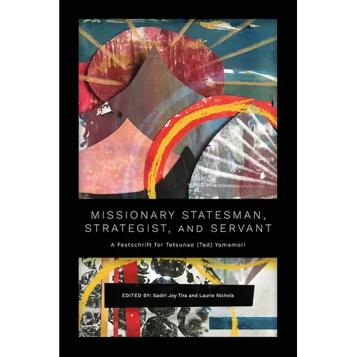 Missionary Statesman, Strategist, and Servant: A Festschrift for Tetsunao (Ted) Yamamori - Paperback