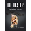 The Healer: The Riddle of Creation - Hardcover