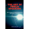 The Art of Public Speaking: How to Earn a Living Training and Speaking at Seminars - Paperback