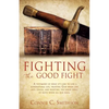 Fight the Good Fight: A testimony of what it's like to live a supernatural life, trusting God when life gets tough, and fighting the good fight of fai - Paperback