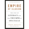 Empire of Illusion: The End of Literacy and the Triumph of Spectacle - Paperback