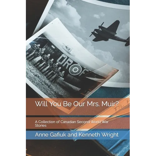 Will You Be Our Mrs. Muir?: A Collection of Canadian Second World War Stories - Paperback