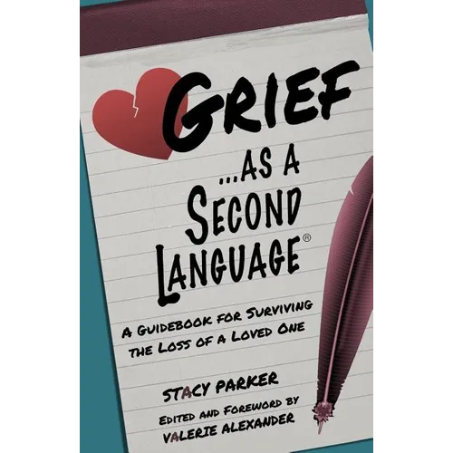 Grief as a Second Language: A Guidebook for Living with the Loss a Loved One - Paperback