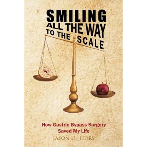Smiling All the Way to the Scale: How Gastric Bypass Surgery Saved My Life - Paperback