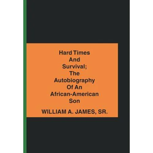 Hard Times and Survival; the Autobiography of an African-American Son - Hardcover