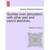 Sunrise Over Jerusalem, with Other Pen and Pencil Sketches. - Paperback