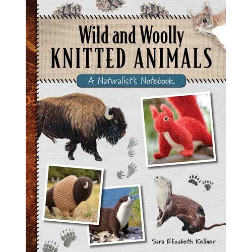 Wild and Woolly Knitted Animals: A Naturalist's Notebook - Paperback