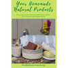Your Homemade Natural Products: The Complete Guide to Do-It-Yourself Body Care, Butters, Bath, Lotions and Organic Recipes - Paperback