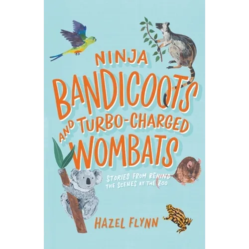 Ninja Bandicoots and Turbo-Charged Wombats: Stories from Behind the Scenes at the Zoo - Paperback