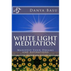White Light Meditation: ...Manifest Your Dreams and Aspirations - Paperback