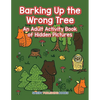 Barking Up the Wrong Tree: An Adult Activity Book of Hidden Pictures - Paperback