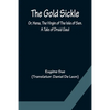 The Gold Sickle; Or, Hena, The Virgin of The Isle of Sen. A Tale of Druid Gaul - Paperback