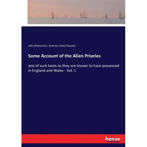 Some Account of the Alien Priories: and of such lands as they are known to have possessed in England and Wales - Vol. 1 - Paperback
