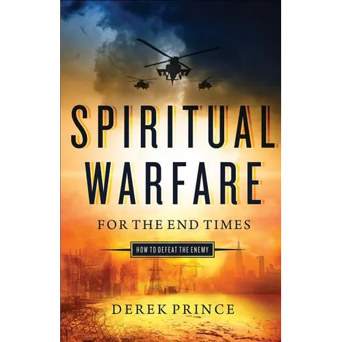 Spiritual Warfare for the End Times: How to Defeat the Enemy - Paperback