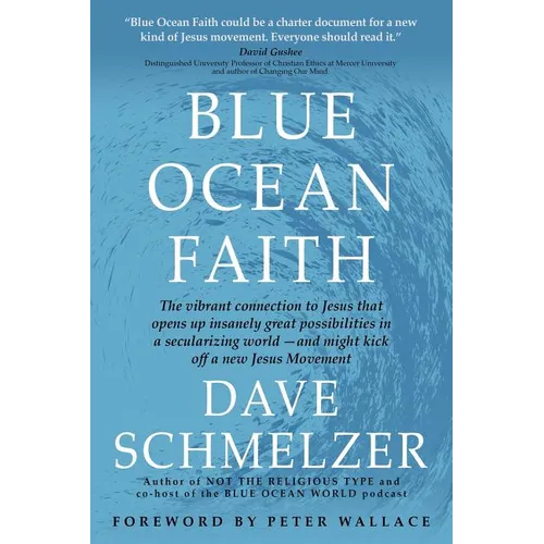 Blue Ocean Faith: The vibrant connection to Jesus that opens up insanely great possibilities in a secularizing world-and might kick off - Paperback