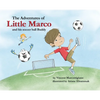 The Adventures of Little Marco and His Soccer Ball Buddy - Hardcover