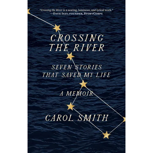 Crossing the River: Seven Stories That Saved My Life, a Memoir - Paperback