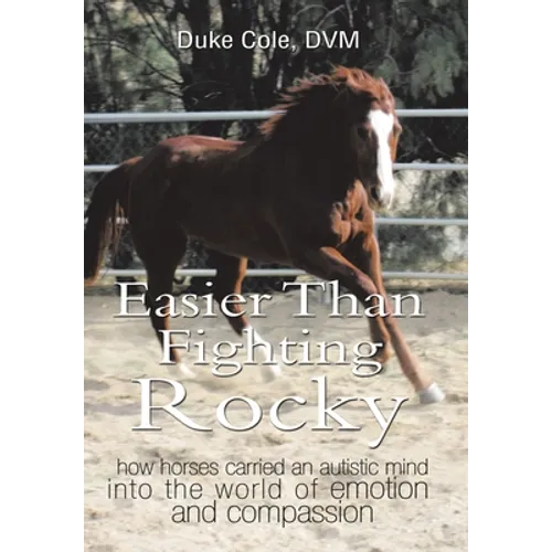Easier Than Fighting Rocky: How Horses Carried an Autistic Mind into the World of Emotion and Compassion - Hardcover