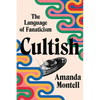 Cultish: The Language of Fanaticism - Hardcover