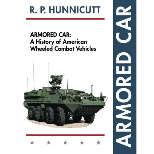 Armored Car: A History of American Wheeled Combat Vehicles - Paperback