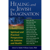 Healing and the Jewish Imagination: Spiritual and Practical Perspectives on Judaism and Health - Paperback