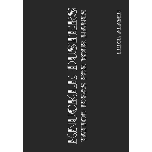 Knuckle Dusters: Tattoo Ideas for Your Hands - Paperback