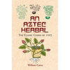 An Aztec Herbal: The Classic Codex of 1552 - Paperback