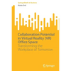 Collaboration Potential in Virtual Reality (Vr) Office Space: Transforming the Workplace of Tomorrow - Paperback