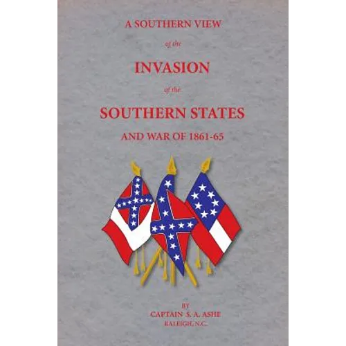 A Southern View of the Invasion of the Southern States and War of 1861-65 - Paperback