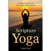 Scripture Yoga: 21 Bible Lessons for Christian Yoga Classes - Paperback