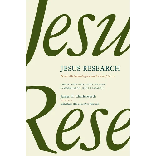 Jesus Research: New Methodologies and Perceptions: The Second Princeton-Prague Symposium on Jesus Research, Princeton 2007 - Paperback