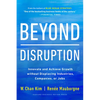 Beyond Disruption: Innovate and Achieve Growth Without Displacing Industries, Companies, or Jobs - Hardcover