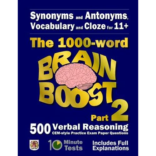 Synonyms and Antonyms, Vocabulary and Cloze: The 1000 Word 11+ Brain Boost Part 2: 500 more CEM style Verbal Reasoning Exam Paper Questions in 10 Minu - Paperback