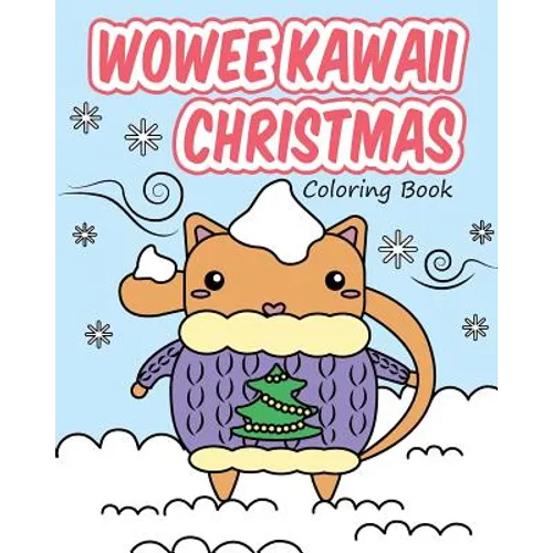 Wowee Kawaii Christmas Coloring Book: Super Cute Coloring For Adults, Teens, and Kids - Paperback